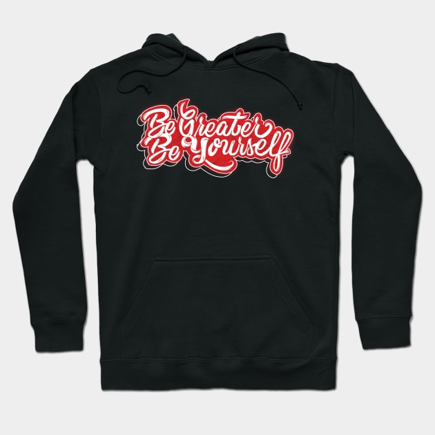 Be Greater Be Yourself Hoodie by Creative Wiz